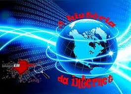 A história da internet! Descubra por que eu e você estamos aqui